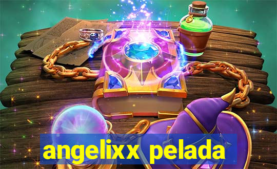 angelixx pelada